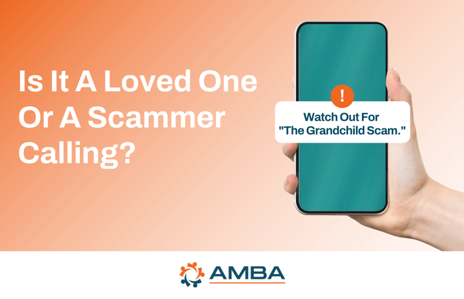 Is It A Loved One Or A Scammer Calling? Watch Out For "The Grandchild Scam."