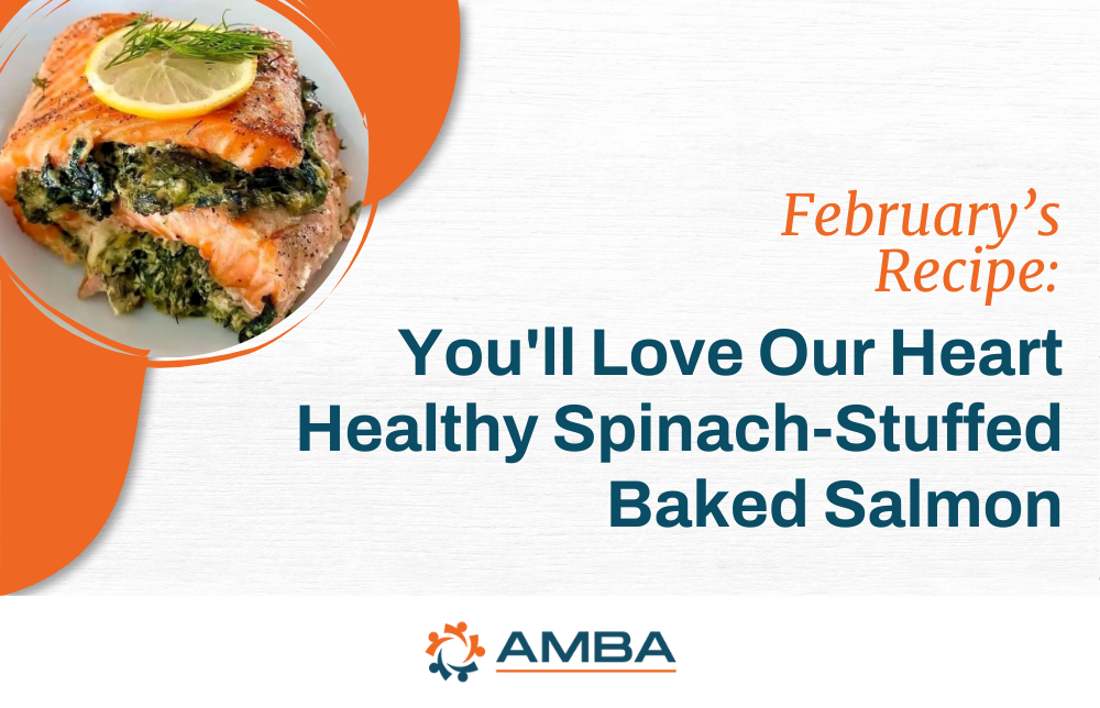 February’s Recipe: You’ll ❤️ Our Heart Healthy Spinach-Stuffed Baked Salmon